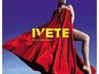 Ivete lança disco e deseja boa sorte para Claudia Leitte em reality